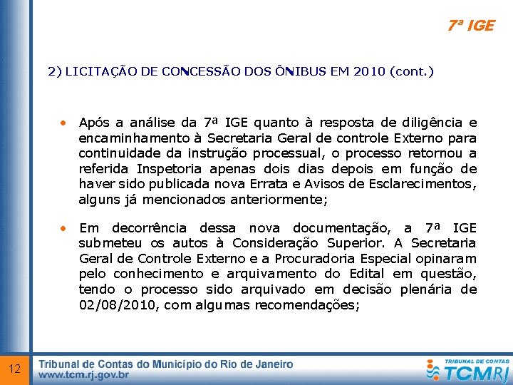 7ª IGE 2) LICITAÇÃO DE CONCESSÃO DOS ÔNIBUS EM 2010 (cont. ) • Após