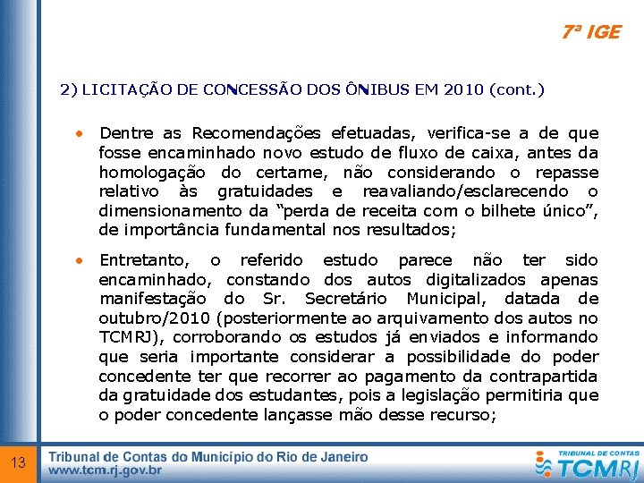 7ª IGE 2) LICITAÇÃO DE CONCESSÃO DOS ÔNIBUS EM 2010 (cont. ) • Dentre