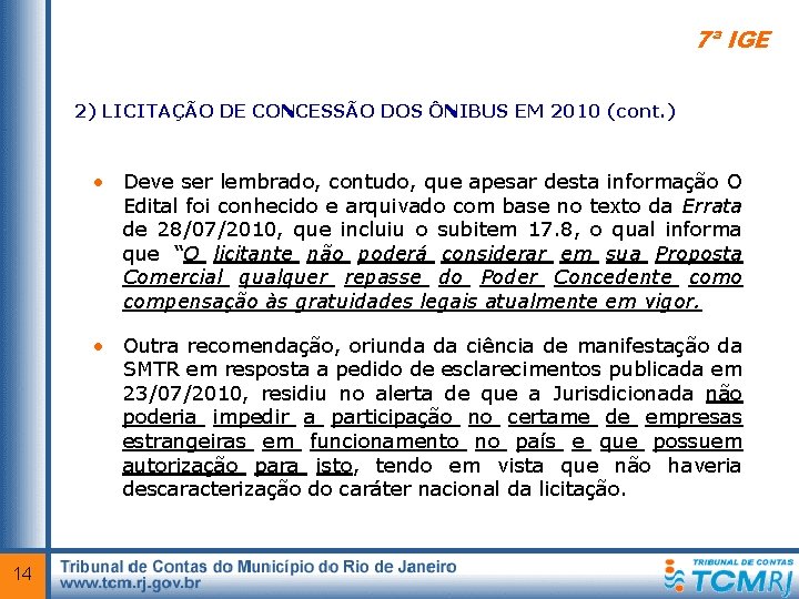 7ª IGE 2) LICITAÇÃO DE CONCESSÃO DOS ÔNIBUS EM 2010 (cont. ) • Deve