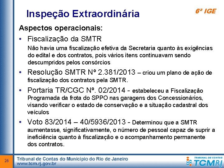 Inspeção Extraordinária 6ª IGE Aspectos operacionais: • Fiscalização da SMTR Não havia uma fiscalização