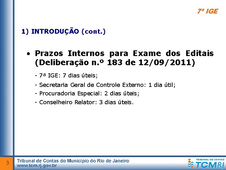 7ª IGE 1) INTRODUÇÃO (cont. ) • Prazos Internos para Exame dos Editais (Deliberação