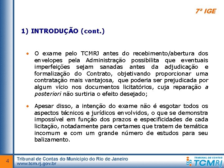 7ª IGE 1) INTRODUÇÃO (cont. ) • O exame pelo TCMRJ antes do recebimento/abertura