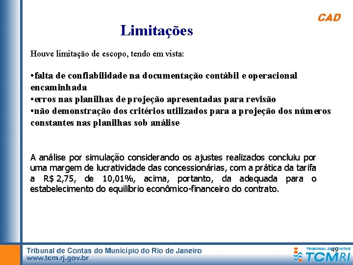  Limitações CAD Houve limitação de escopo, tendo em vista: • falta de confiabilidade