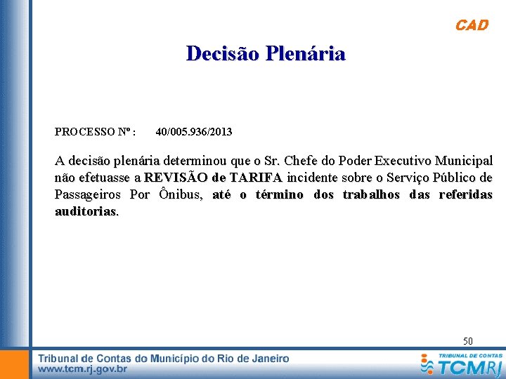 CAD Decisão Plenária PROCESSO Nº : 40/005. 936/2013 A decisão plenária determinou que o