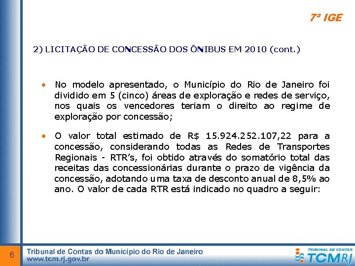 7ª IGE 2) LICITAÇÃO DE CONCESSÃO DOS ÔNIBUS EM 2010 (cont. ) • No