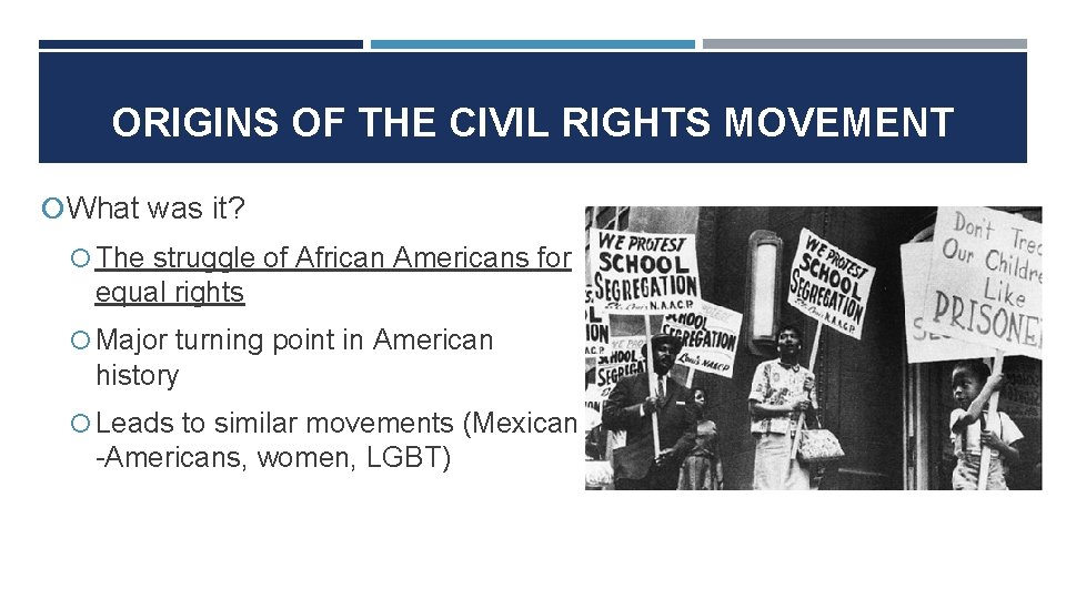 ORIGINS OF THE CIVIL RIGHTS MOVEMENT What was it? The struggle of African Americans