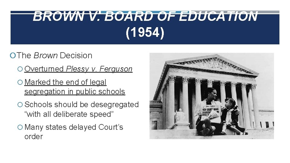 BROWN V. BOARD OF EDUCATION (1954) The Brown Decision Overturned Plessy v. Ferguson Marked