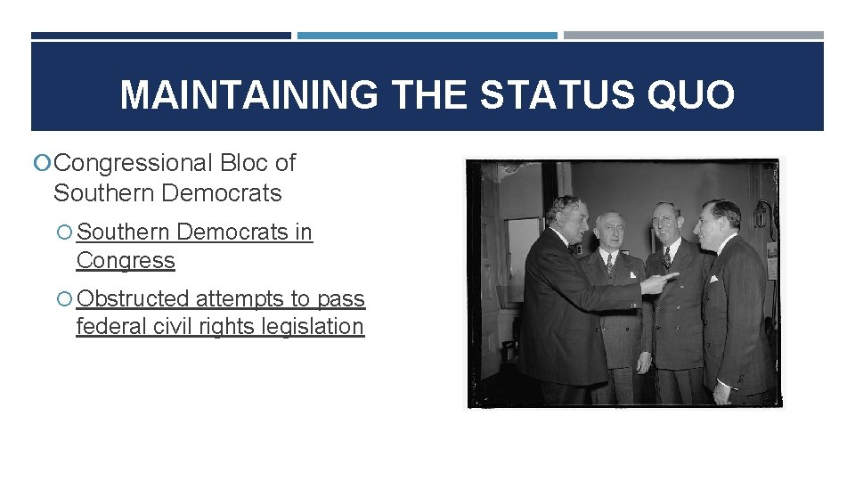 MAINTAINING THE STATUS QUO Congressional Bloc of Southern Democrats in Congress Obstructed attempts to