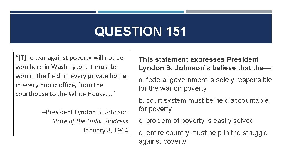 QUESTION 151 “[T]he war against poverty will not be won here in Washington. It