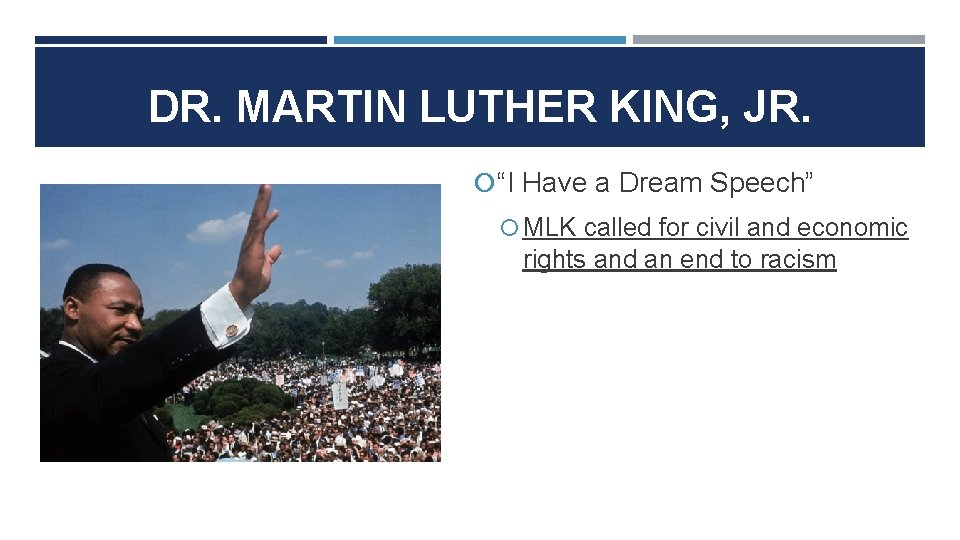 DR. MARTIN LUTHER KING, JR. “I Have a Dream Speech” MLK called for civil