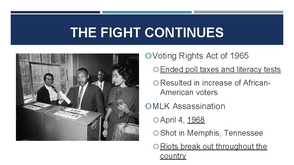 THE FIGHT CONTINUES Voting Rights Act of 1965 Ended poll taxes and literacy tests