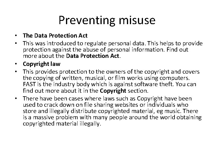 Preventing misuse • The Data Protection Act • This was introduced to regulate personal