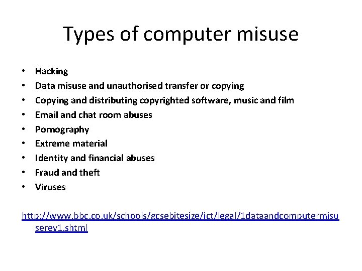 Types of computer misuse • • • Hacking Data misuse and unauthorised transfer or