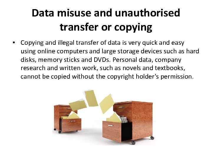 Data misuse and unauthorised transfer or copying • Copying and illegal transfer of data