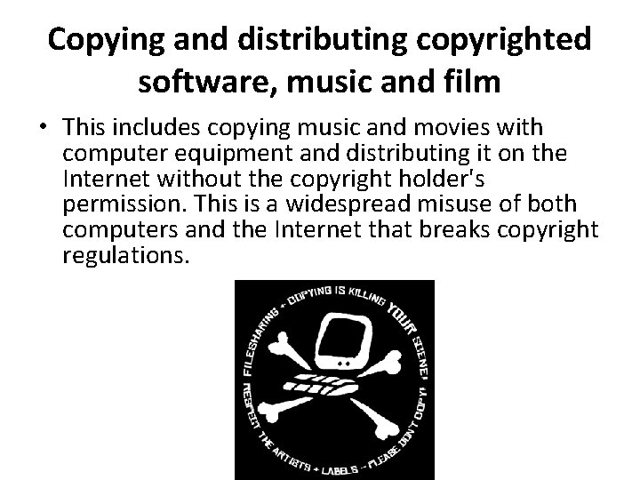 Copying and distributing copyrighted software, music and film • This includes copying music and