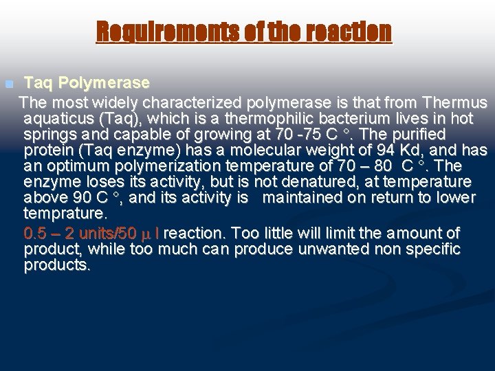 Requirements of the reaction n Taq Polymerase The most widely characterized polymerase is that