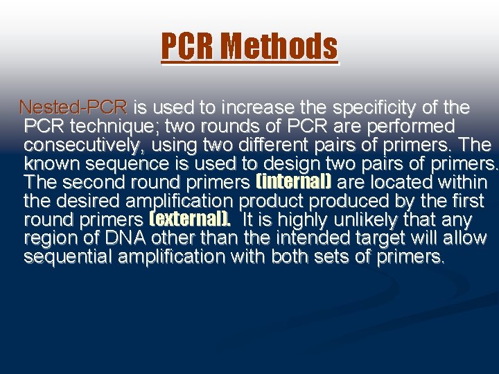 PCR Methods Nested-PCR is used to increase the specificity of the PCR technique; two