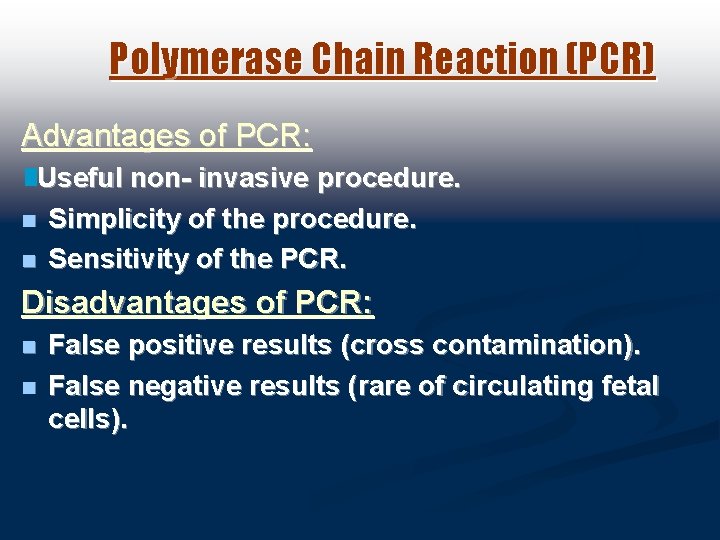 Polymerase Chain Reaction (PCR) Advantages of PCR: Useful non- invasive procedure. n Simplicity of