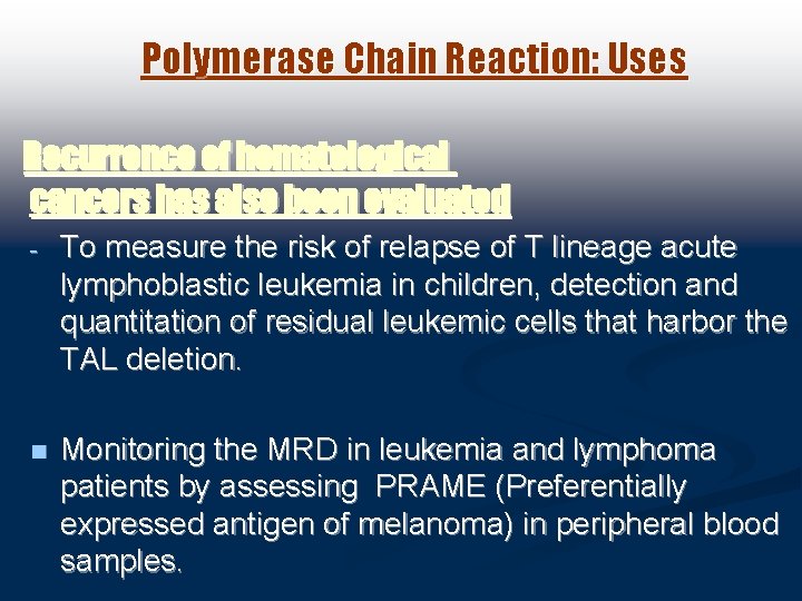 Polymerase Chain Reaction: Uses Recurrence of hematological cancers has also been evaluated - To