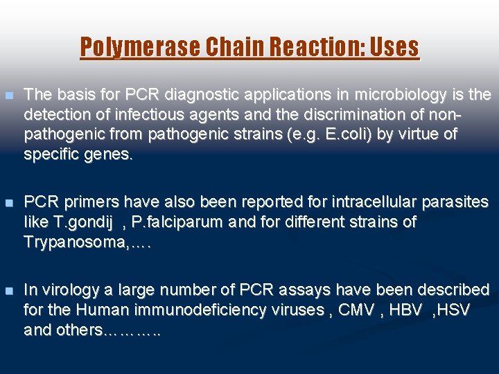 Polymerase Chain Reaction: Uses n The basis for PCR diagnostic applications in microbiology is