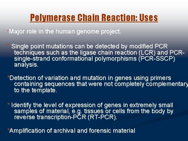 Polymerase Chain Reaction: Uses *Major role in the human genome project. * Single point