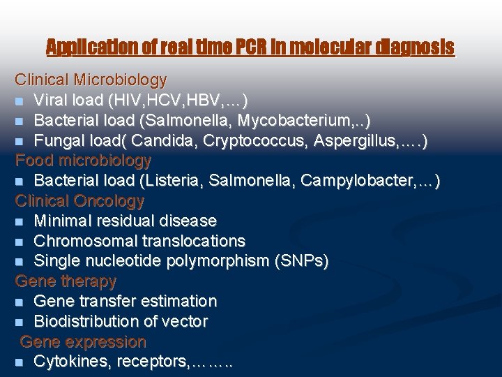 Application of real time PCR in molecular diagnosis Clinical Microbiology n Viral load (HIV,