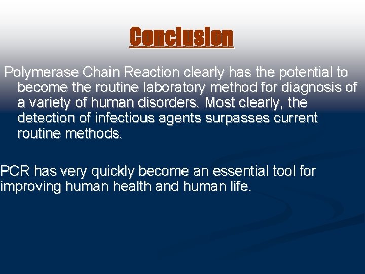 Conclusion Polymerase Chain Reaction clearly has the potential to become the routine laboratory method