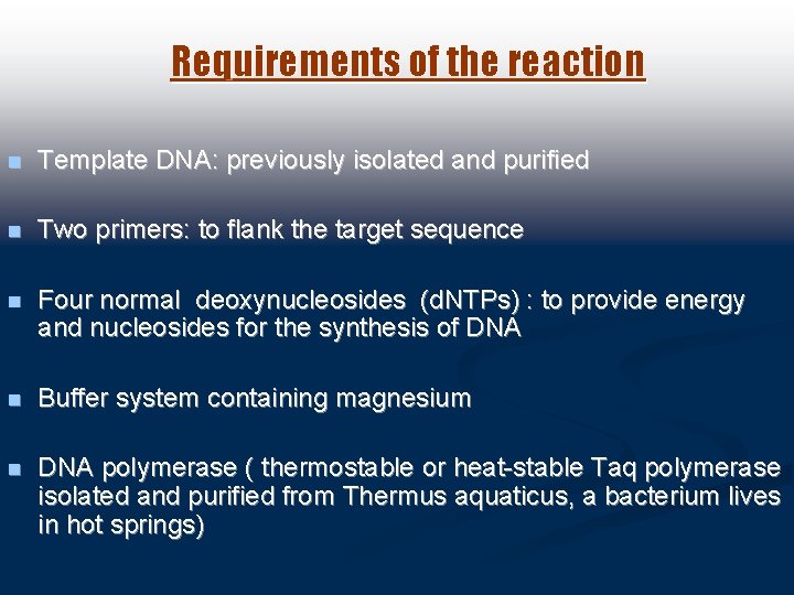 Requirements of the reaction n Template DNA: previously isolated and purified n Two primers: