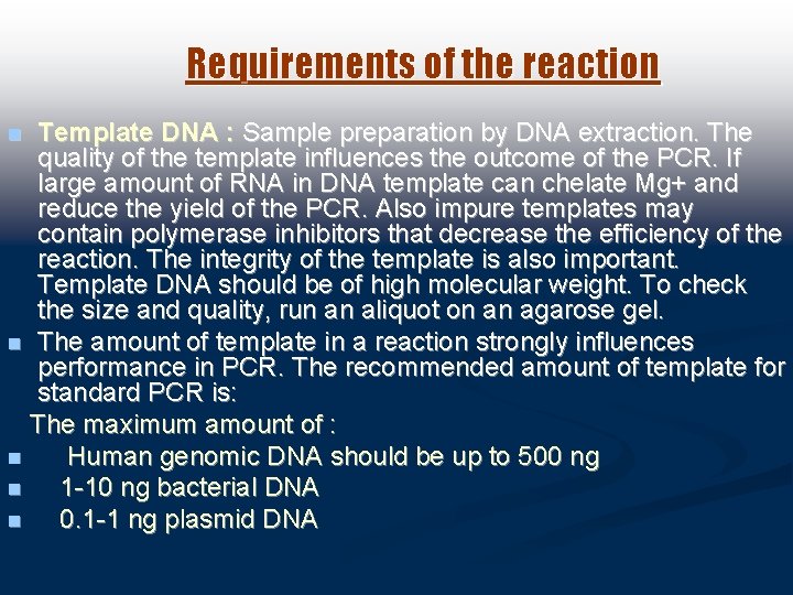 Requirements of the reaction Template DNA : Sample preparation by DNA extraction. The quality