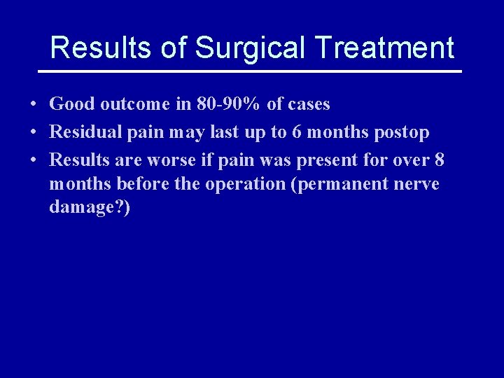 Results of Surgical Treatment • Good outcome in 80 -90% of cases • Residual