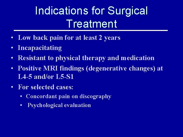 Indications for Surgical Treatment • • Low back pain for at least 2 years