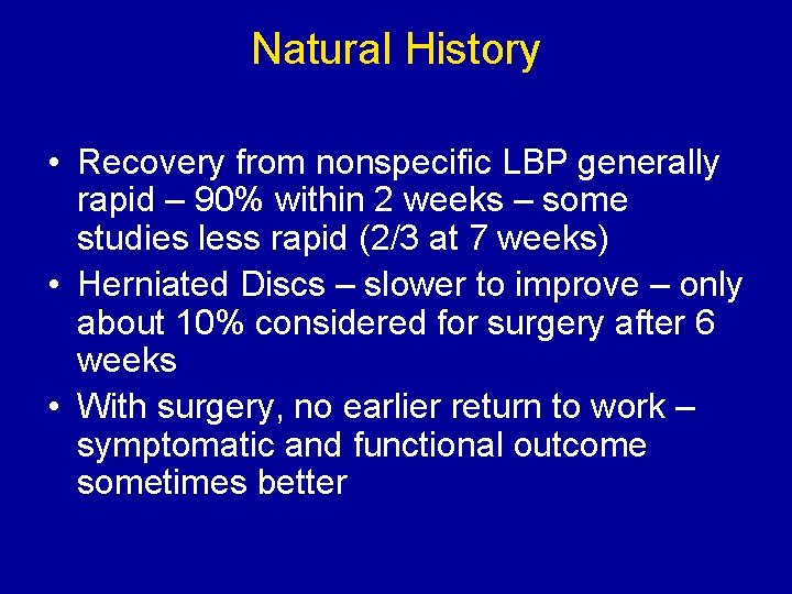 Natural History • Recovery from nonspecific LBP generally rapid – 90% within 2 weeks