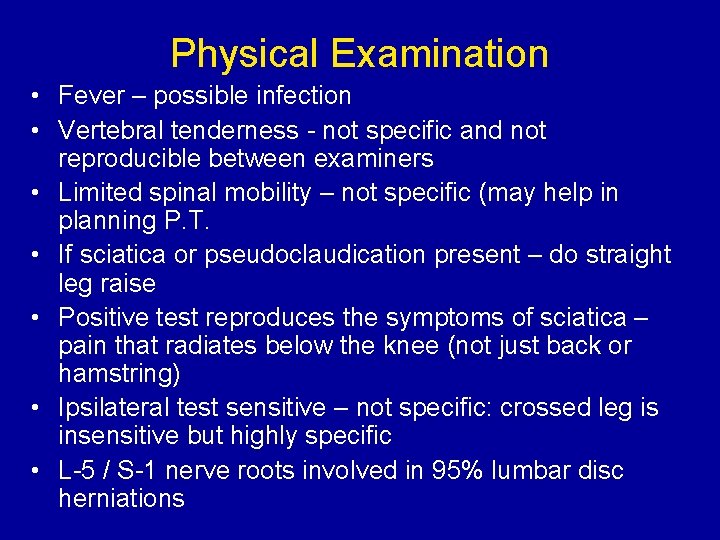 Physical Examination • Fever – possible infection • Vertebral tenderness - not specific and