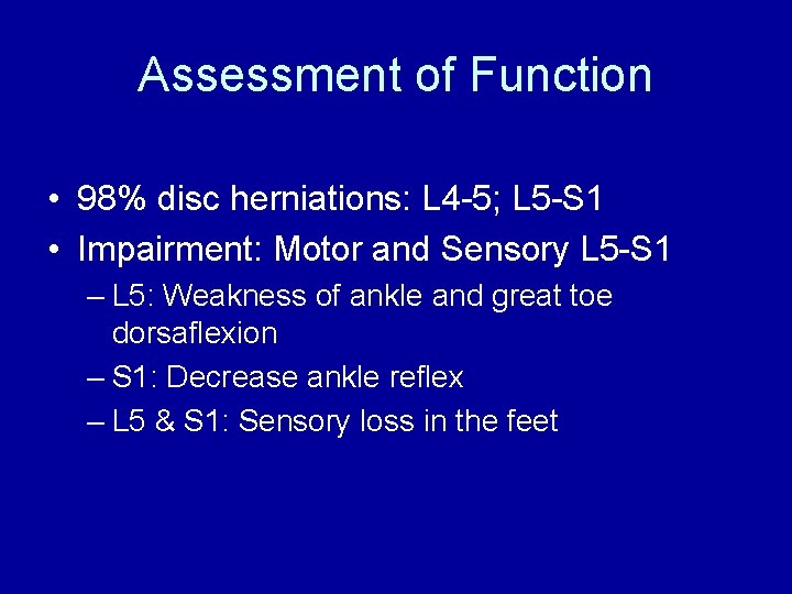 Assessment of Function • 98% disc herniations: L 4 -5; L 5 -S 1
