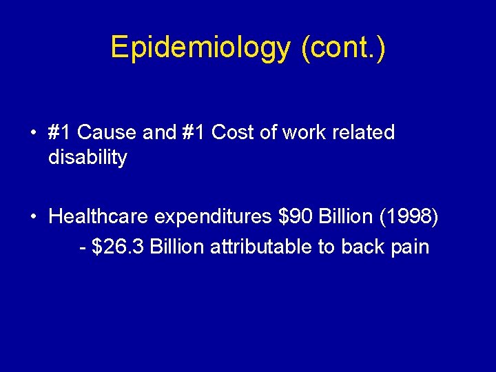 Epidemiology (cont. ) • #1 Cause and #1 Cost of work related disability •