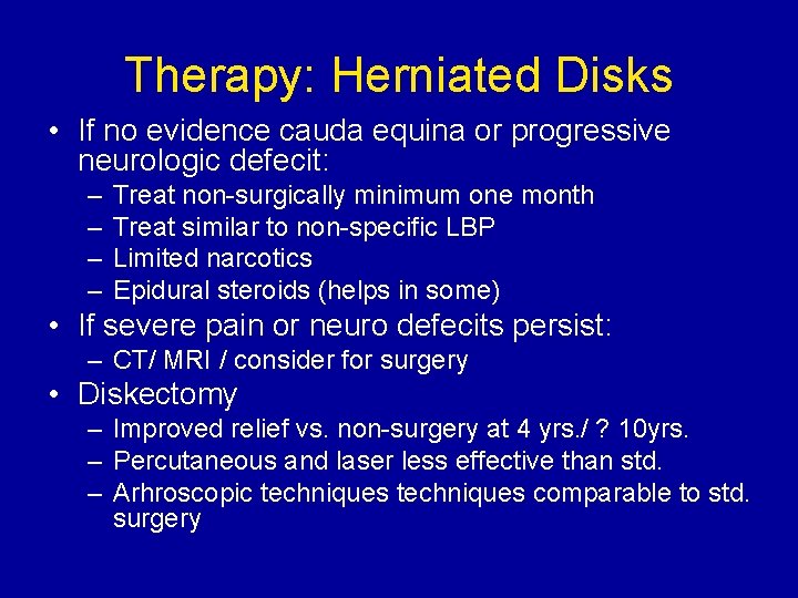 Therapy: Herniated Disks • If no evidence cauda equina or progressive neurologic defecit: –