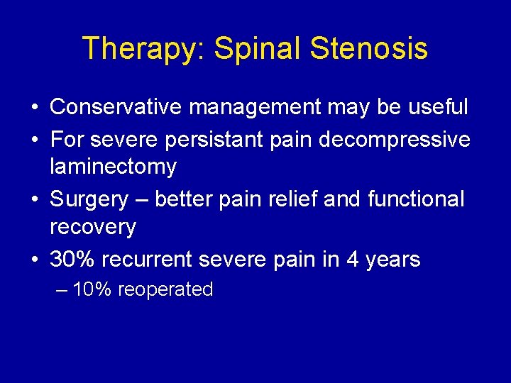 Therapy: Spinal Stenosis • Conservative management may be useful • For severe persistant pain