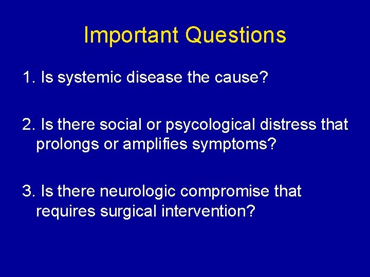 Important Questions 1. Is systemic disease the cause? 2. Is there social or psycological