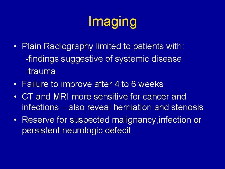 Imaging • Plain Radiography limited to patients with: -findings suggestive of systemic disease -trauma