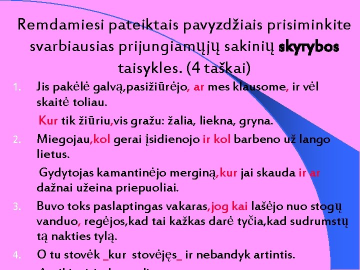 Remdamiesi pateiktais pavyzdžiais prisiminkite svarbiausias prijungiamųjų sakinių skyrybos taisykles. (4 taškai) Jis pakėlė galvą,