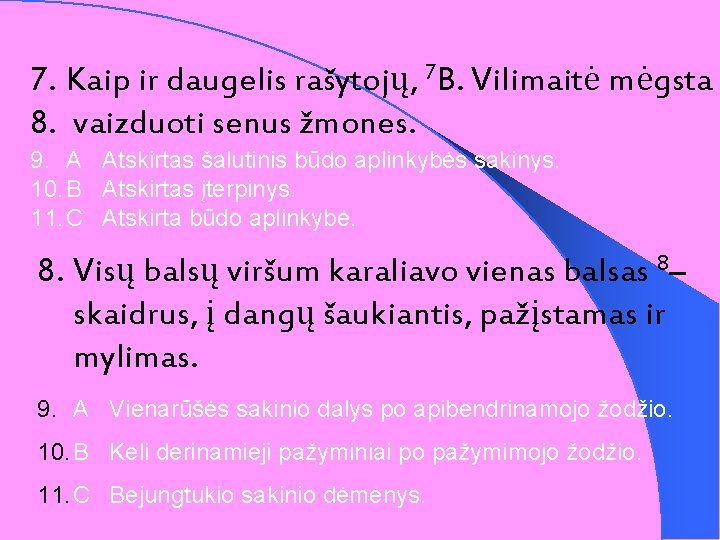 7. Kaip ir daugelis rašytojų, 7 B. Vilimaitė mėgsta 8. vaizduoti senus žmones. 9.