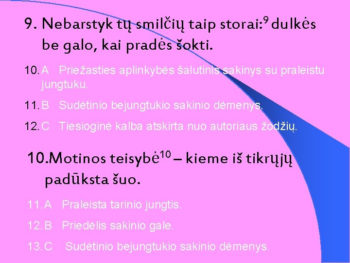 9. Nebarstyk tų smilčių taip storai: 9 dulkės be galo, kai pradės šokti. 10.