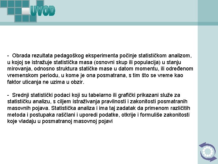 - Obrada rezultata pedagoškog eksperimenta počinje statističkom analizom, u kojoj se istražuje statistička masa