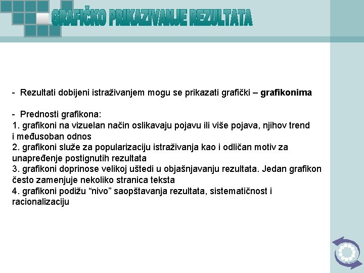 - Rezultati dobijeni istraživanjem mogu se prikazati grafički – grafikonima - Prednosti grafikona: 1.