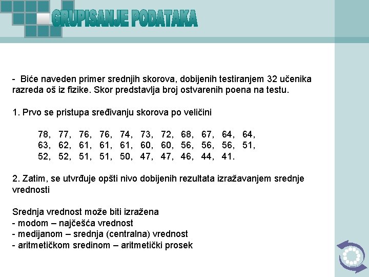 - Biće naveden primer srednjih skorova, dobijenih testiranjem 32 učenika razreda oš iz fizike.