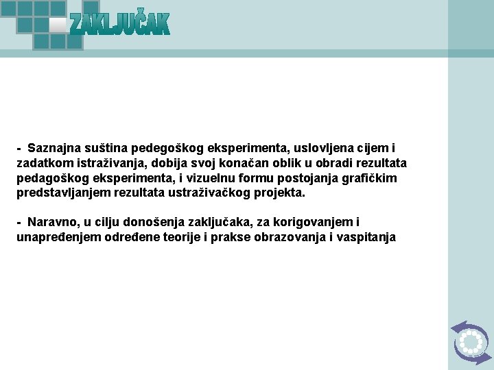 - Saznajna suština pedegoškog eksperimenta, uslovljena cijem i zadatkom istraživanja, dobija svoj konačan oblik