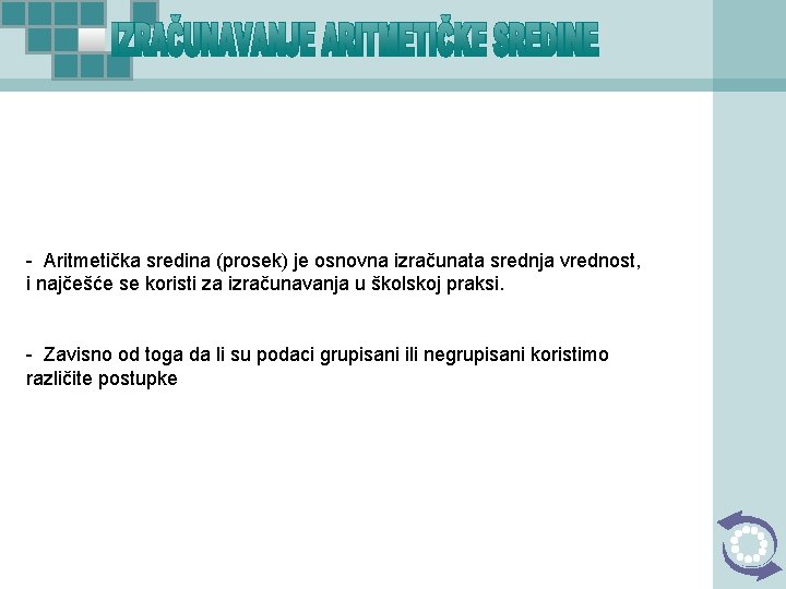 - Aritmetička sredina (prosek) je osnovna izračunata srednja vrednost, i najčešće se koristi za