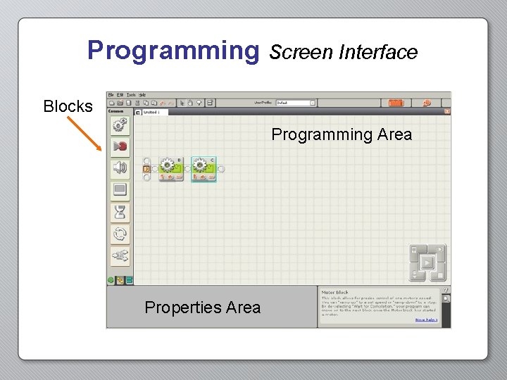 Programming Screen Interface Blocks Programming Area Properties Area 