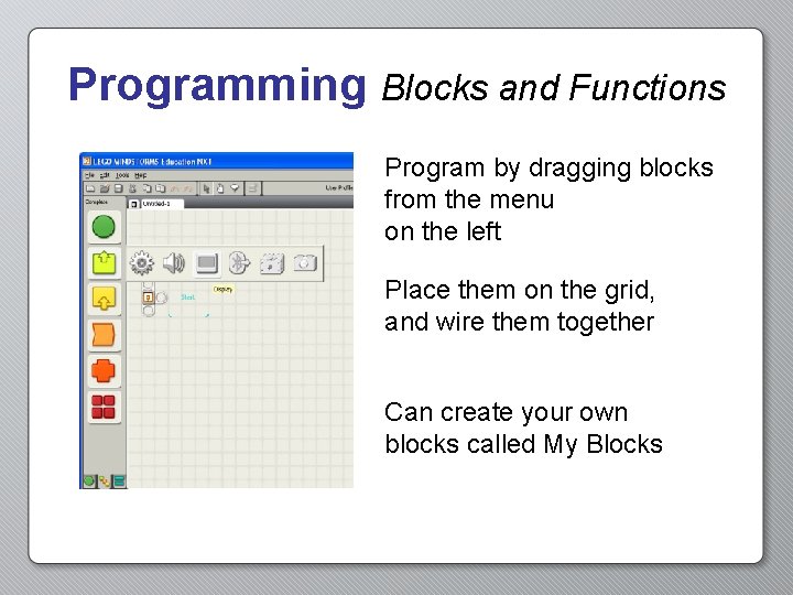 Programming Blocks and Functions Program by dragging blocks from the menu on the left