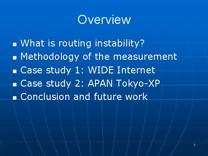 Overview n n n What is routing instability? Methodology of the measurement Case study